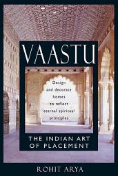 Icon image Vaastu: The Indian Art of Placement: Design and Decorate Homes to Reflect Eternal Spiritual Principles