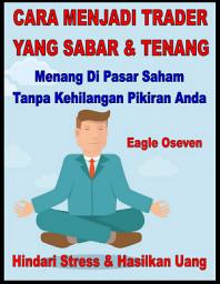 Icon image Cara Menjadi Trader Yang Sabar & Tenang: Hindari Stress & Hasilkan Uang