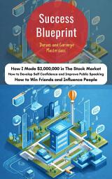 Icon image Success Blueprint: Darvas and Carnegie Masterclass (How I Made $2,000,000 In The Stock Market/ How To Develop Self Confidence and Improve Public Speaking/ How To Win Friends and Influence People): Most Valuable Bestseller eBooks