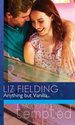 Icon image Anything But Vanilla... (Mills & Boon Modern Tempted)
