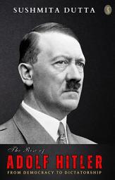 Icon image The Rise of Adolf Hitler: From Democracy to Dictatorship
