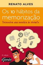 Icon image Os 10 hábitos da memorização: Desenvolva uma memória de elefante