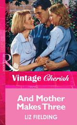 Icon image And Mother Makes Three (Mills & Boon Vintage Cherish)