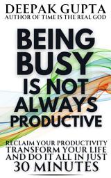 Icon image Being Busy Is Not Always Productive: Stop Wasting your Time at the Wrong Place