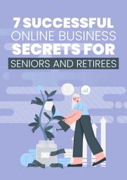 Icon image 7 Successful Online Business Secrets for Seniors and Retirees