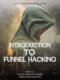 Icon image Funnel Hacking with Digital Marketing Legend: Time to kick in some digital marketing genius tricks for funnel hacking
