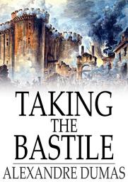 Icon image Taking the Bastile: Ange Pitou: A Historical Story of the Great French Revolution