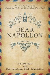 Icon image Dear Napoleon: The Living Legacy of Napoleon Hill and Think and Grow Rich®