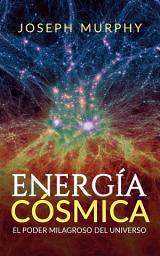Icon image Energía Cósmica: El Poder Milagroso del Universo (Traducción: David De Angelis)