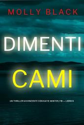 Icon image Dimenticami (Un Thriller Avvincente con Katie Winter, FBI — Libro 6)