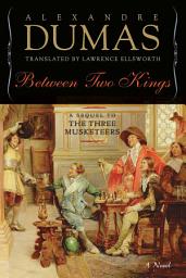 Icon image Between Two Kings: A Sequel to The Three Musketeers