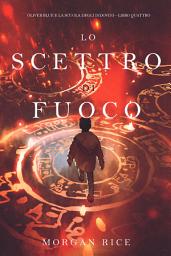 Icon image Lo Scettro di Fuoco (Oliver Blue e la Scuola degli Indovini—Libro Quattro)