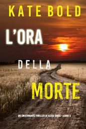 Icon image L’ora della morte (Un emozionante thriller di Alexa Chase—Libro 3)