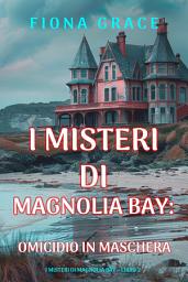 Icon image Omicidio in Maschera (I Misteri di Magnolia Bay – Libro 2)