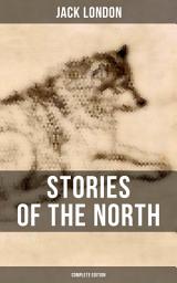 Icon image Stories of the North by Jack London (Complete Edition)