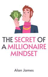 Icon image The Secret of a Millionaire Mindset