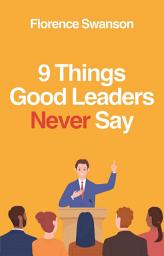 Icon image 9 Things Good Leaders Never Say