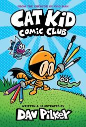 Icon image Cat Kid Comic Club: A Graphic Novel (Cat Kid Comic Club #1): From the Creator of Dog Man