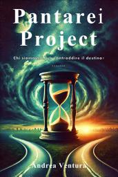 Icon image Pantarei Project: Chi siamo noi per contraddire il destino?