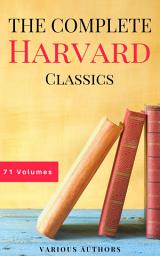 Icon image The Complete Harvard Classics - ALL 71 Volumes: The Five Foot Shelf & The Shelf of Fiction: The Famous Anthology of the Greatest Works of World Literature