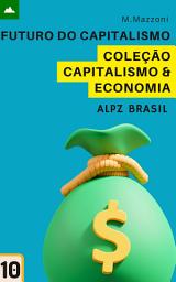 Icon image Futuro Do Capitalismo: Coleção Economia & Capitalismo 10