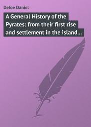 Icon image A General History of the Pyrates: from their first rise and settlement in the island of Providence, to the present time