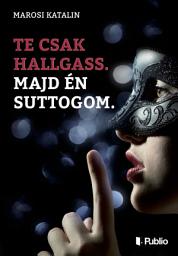 Icon image Te csak hallgass. Majd én suttogom.