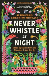 Icon image Never Whistle at Night: An Indigenous Dark Fiction Anthology