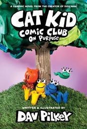 Icon image Cat Kid Comic Club: On Purpose: A Graphic Novel (Cat Kid Comic Club #3): From the Creator of Dog Man