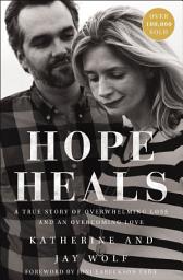Icon image Hope Heals: A True Story of Overwhelming Loss and an Overcoming Love