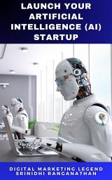 Icon image Launch your Artificial Intelligence (AI) Startup: Transforming Ideas into Successful AI Ventures
