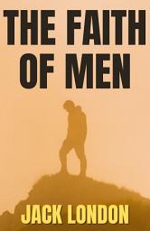 Icon image The Faith Of Men By Jack London: Popular Books by Jack London : All times Bestseller Demanding Books