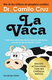 Icon image La Vaca: Una historia sobre cómo deshacernos del conformismo y las excusas que nos impiden triunfar, Edición 2