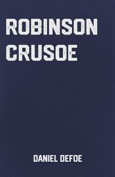 Icon image Robinson Crusoe: the Classic Adventure Novel by Daniel Defoe