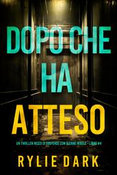 Icon image Dopo Che Ha Atteso (Un thriller ricco di suspense con Sloane Riddle - Libro 4)