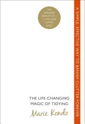 Icon image The Life-Changing Magic of Tidying: A simple, effective way to banish clutter forever