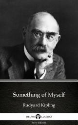 Icon image Something of Myself by Rudyard Kipling - Delphi Classics (Illustrated)