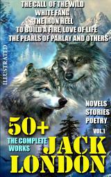 Icon image 50+ Complete Works of Jack London. Novels. Stories. Poetry. Vol.1. Illustrated: The Call of the Wild, White Fang, The Iron Heel, To Build a Fire, Love of Life, The Pearls of Parlay and others