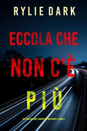 Icon image Eccola che non c’è più (Un Thriller con l’Agente FBI Mia North—Libro 5)