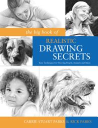 Icon image The Big Book of Realistic Drawing Secrets: Easy Techniques for drawing people, animals, flowers and nature