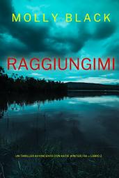 Icon image Raggiungimi (Un Thriller Avvincente con Katie Winter, FBI — Libro 2)