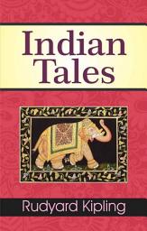 Icon image Indian Tales: Indian Tales: Rudyard Kipling's Enchanting Stories of Culture, Adventure, and Mythology