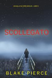 Icon image Scollegato (Un giallo su Cora Shields – Libro 5)