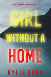 Icon image Girl Without A Home (A Tara Strong FBI Suspense Thriller—Book 2)