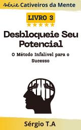 Icon image Cativeiro da Mente : Desbloqueie Seu Potencial,O Método Infalível para o Sucesso