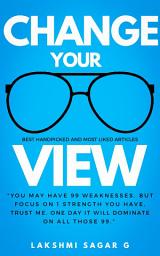 Icon image Change Your View: Think right, Beat failures and Achieve your dreams (Quick read): self improvement books, self development books, self help books, personal development books, motivational books books for youth, motivational books for teenagers