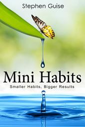 Icon image Mini Habits: Smaller Habits, Bigger Results