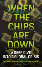 Icon image When the Chips Are Down: A Deep Dive into a Global Crisis