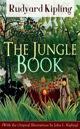 Icon image The Jungle Book (With the Original Illustrations by John L. Kipling): Classic of children's literature from one of the most popular writers in England, known for Kim, Just So Stories, Captain Courageous, Stalky & Co, Plain Tales from the Hills