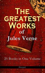 Icon image The Greatest Works of Jules Verne: 25 Books in One Volume (Illustrated): Science Fiction and Action & Adventure Classics: 20 000 Leagues Under the Sea, Around the World in Eighty Days, The Mysterious Island, Journey to the Center of the Earth, From Earth to Moon...